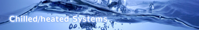 Chilled/heated Systems