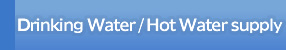 Drinking Water / Hot Water supply